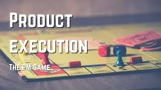Product execution | The PM game ♟️