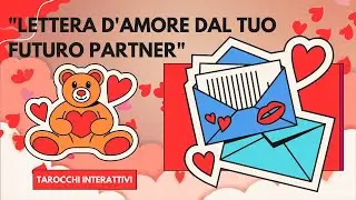 Amore 💖 💌 Lettera D'Amore canalizzata dal Tuo Futuro Partner💖 Tarocchi Interattivi 💌