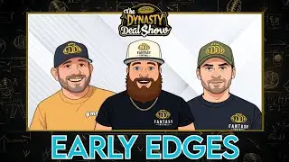 Dynasty Deal Show: Early Edges