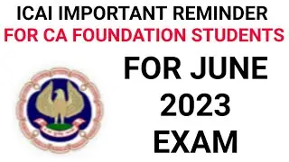ICAI IMPORTANT REMINDER FOR CA FOUNDATION STUDENTS FOR JUNE 2023 EXAM