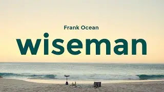 Frank Ocean - Wiseman (lyrics)