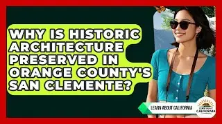 Why Is Historic Architecture Preserved In Orange County's San Clemente? - Learn About California