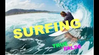 4 SURFING surfers trivia surf TRUE or FALSE questions- do YOU know the ANSWERS ?
