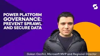 Power Platform Governance: Prevent Sprawl and Secure Data - Gokan Ozcifci
