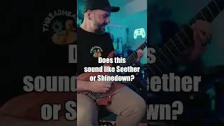 Does this grunge riff sound like Seether or Shinedown?