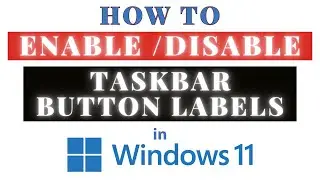 How To Enable or Disable Taskbar Button Labels In Windows 11