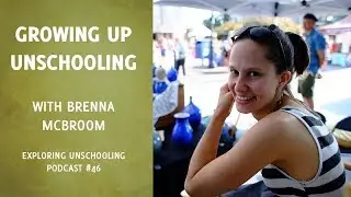 Growing Up Unschooling with Brenna McBroom, Episode 46