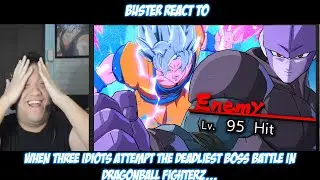 Buster Reaction to When Three Idiots Attempt THE DEADLIEST BOSS BATTLE In Dragonball FighterZ...