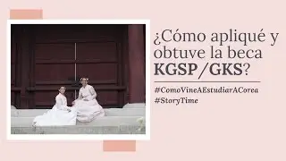 COMO APLIQUE A LA BECA KGSP/ GKS? COMO VINE A ESTUDIAR EN COREA DEL SUR GRATIS!