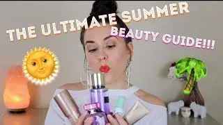 THE ULTIMATE SUMMER BEAUTY GUIDE!