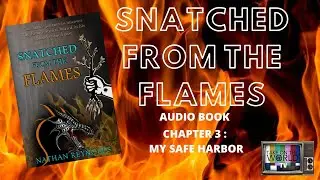 Snatched From The Flames: Audio Book Chapter 3: My Safe Harbor- Nathan Reynolds 🔥🔥