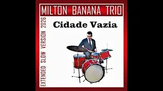 Milton Banana Trio - Cidade Vazia (Extended Slow Version) 🎧