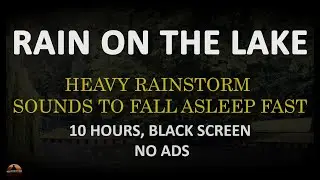 NO ADS, Rainstorm Sounds for Sleeping Black Screen, Rain on the Lake, Soothing Rain Sounds 10 Hours