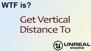 WTF Is? Get Vertical Distance To in Unreal Engine 4 ( UE4 )