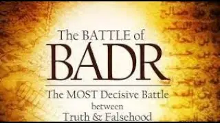 Battle of Badr: The Pivotal Battle of Ramadan