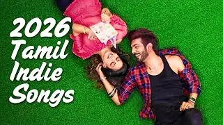 Tamil Indie Songs 2026 | Chill, Vibe & Feel Tamil Music
