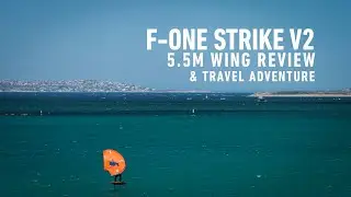 F-ONE Strike V2 Wing Review & Travel Adventure. 5.5m - On a Rocket v2 Wing Board & Naish Jet Foil.