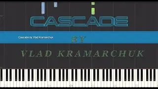 ''CASCADE'' - Piano Tutorial ( Synthesia) [by Vlad Kramarchuk]