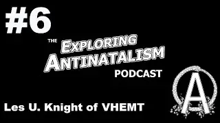 Подкаст &laquo;Исследование антинатализма&raquo; №6 &mdash; Лес У. Найт из VHEMT