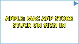 Apple: Mac App Store stuck on Sign In