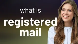 Registered mail &bull; what is REGISTERED MAIL definition