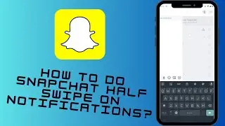 How To Do Snapchat Half Swipe On Notifications?