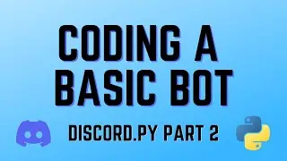 Discord.py - Part Two: Coding A Basic Bot