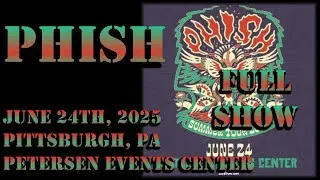 Phish - June 24th, 2025 - Pittsburgh, PA - Petersen Events Center (BEST AUDIO) (FULL SHOW)