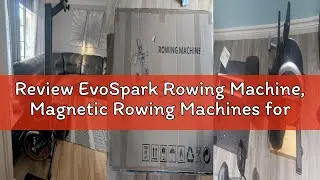 Review EvoSpark Rowing Machine, Magnetic Rowing Machines for Home Use with App Supported, 350 LB Wei