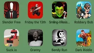 Smiling- X Corp 2,Slender Free,Friday The 13th,Robbery Bob,Suck.io,Granny,Dark Biddle,Bendy Run