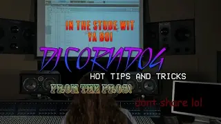 In the Stude with DJ CORNDOG - HOTTEST EDM PRODUCTION TIPS AND TRICKS AROUND