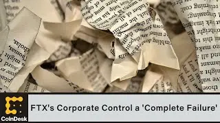 FTX's Corporate Control a 'Complete Failure,' New CEO Says