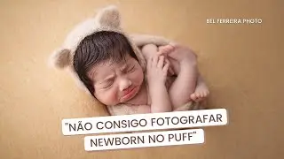 Se você NÃO CONSEGUE FOTOGRAFAR NEWBORN NO PUFF, esse vídeo é para você | PUFF NEWBORN