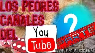 Los Peores Canales del Youtube (2 Parte)