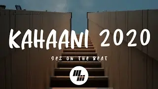 Sez on the Beat - Kahaani 2020 (Lyrics) feat. Zaeden, Enkore, Yungsta, Lit Happu & Shayan Roy