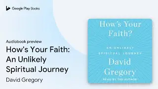 How's Your Faith: An Unlikely Spiritual&hellip; by David Gregory &middot; Audiobook preview