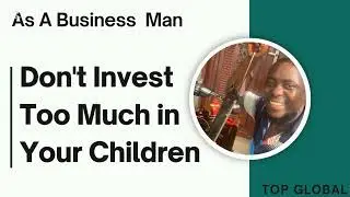 Don't invest too much in your children 