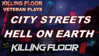 City Streets - Hell on Earth Solo - Killing Floor 3 Gameplay | KF1 Veteran Plays KF3