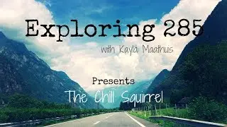 Exploring 285 - The Chill Squirrel