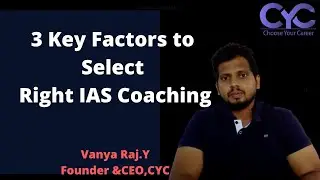 3 Key Factors to Select Right IAS Coaching|Choose Your Career|Vanya Raj|CYC
