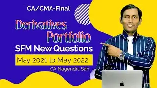 SFM New Questions May 21 to May 22 !! Derivative & Portfolio !! CA/CMA Final SFM !! CA Nagendra Sah