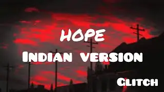 INDAIN VERSION - HOPE | GLITCH |