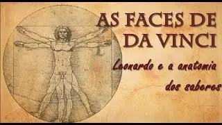 AS FACES DE DA VINCI: Leonardo e a Anatomia dos saberes