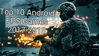 Top 10 Android FPS Games 2017-2018 New+Updated