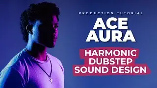 Harmonic Sound Design for Dubstep w/ ACE AURA