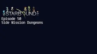 Starbound Ep50 - Side Mission Dungeons