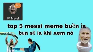 Top 5 messi meme buồn ỉa,bạn sẽ ỉa khi xem n&oacute;,thật đấy