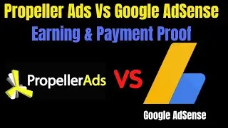 Propeller Ads Vs Google AdSense  Earning & Payment Proof