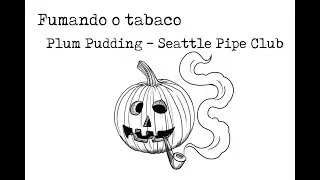 Fumando Plum Pudding da Seattle Pipe Club