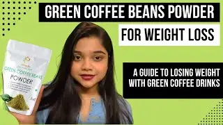 Using Green Coffee Beans for Weight Loss: A Guide to Losing Weight with Green Coffee Drinks